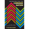 Deconstructing the Cherokee Nation: Town, Region, and Nation among Eighteenth-Century Cherokees - Paperback