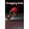 Drugging Kids: Psychiatry's Wholesale Drugging of Schoolchildren for ADHD - Paperback