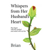 Whispers from Her Husband's Heart: they began with the rosebud and ended with my kiss - Hardcover