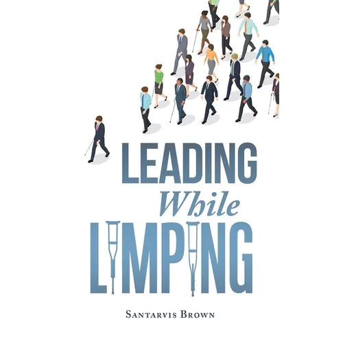 Leading While Limping - Hardcover