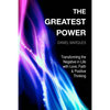 The Greatest Power: Transforming the Negative in Life with Love, Faith and Positive Thinking - Paperback
