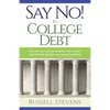 Say No! To College Debt: Discover how you can graduate free of loans and eliminate the debt you have accumulated - Paperback
