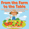 From the Farm to The Table, Healthy Foods from the Farm for Kids - Children's Agriculture Books - Paperback