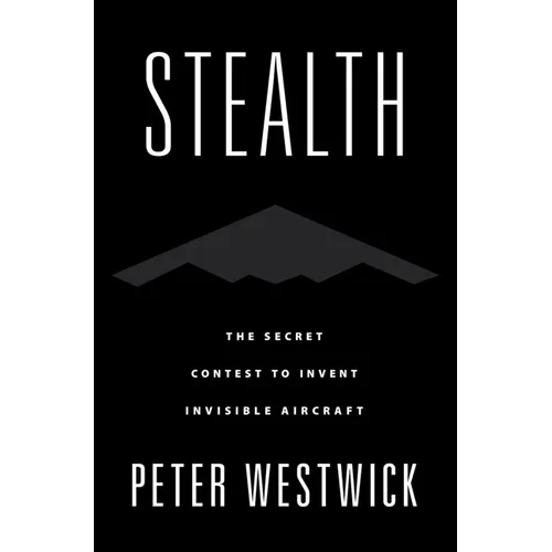 Stealth: The Secret Contest to Invent Invisible Aircraft - Paperback