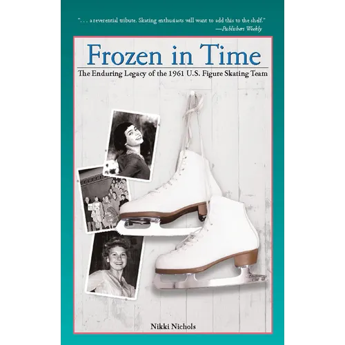Frozen in Time: The Enduring Legacy of the 1961 U.S. Figure Skating Team - Paperback