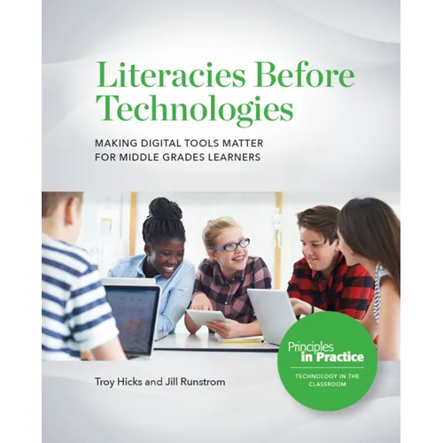 Literacies Before Technologies: Making Digital Tools Matter for Middle Grades Learners - Paperback