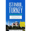 Istanbul: Istanbul, Turkey: Travel Guide Book-A Comprehensive 5-Day Travel Guide to Istanbul, Turkey & Unforgettable Turkish Travel - Paperback