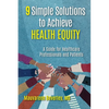 9 Simple Solutions to Achieve Health Equity: A Guide for Healthcare Professionals and Patients - Paperback