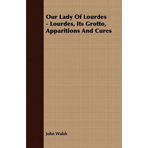 Our Lady of Lourdes - Lourdes, its Grotto, Apparitions and Cures - Paperback