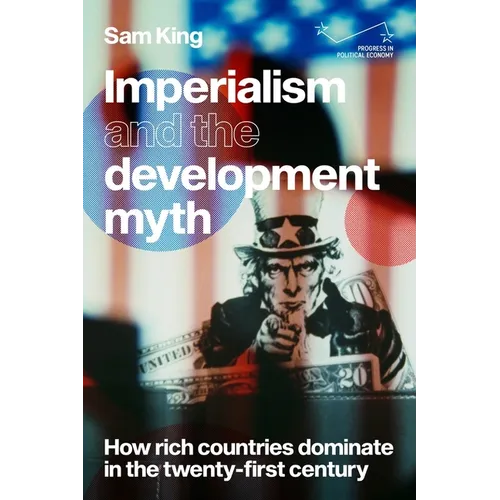 Imperialism and the Development Myth: How Rich Countries Dominate in the Twenty-First Century - Paperback