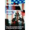 Imperialism and the Development Myth: How Rich Countries Dominate in the Twenty-First Century - Paperback