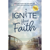 Ignite Your Faith: Inspiring Stories That Will Uplift Your Heart and Enrich Your Soul - Paperback