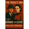 The Trail's End: The Story of Bonnie and Clyde - Paperback