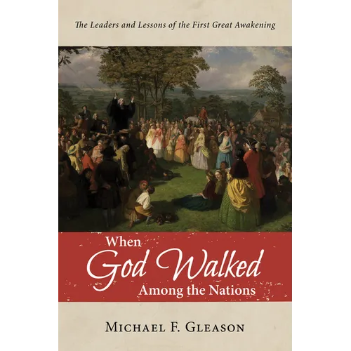 When God Walked Among the Nations: The Leaders and Lessons of the First Great Awakening - Paperback