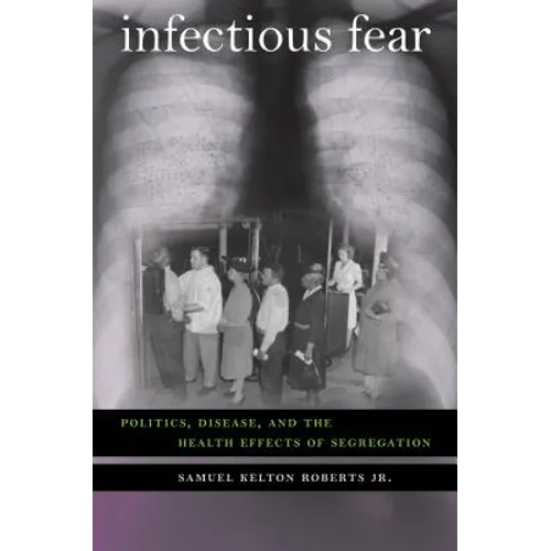Infectious Fear: Politics, Disease, and the Health Effects of Segregation - Paperback