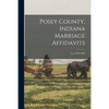 Posey County, Indiana Marriage Affidavits; 2, yr.1876-1905 - Paperback