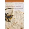 The Small Heart of Things: Being at Home in a Beckoning World - Paperback