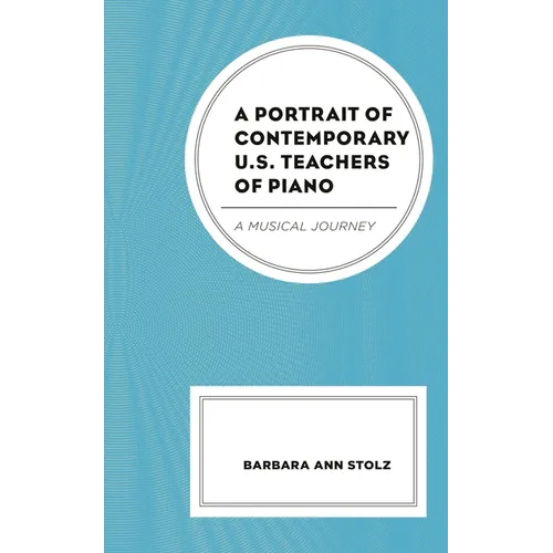 A Portrait of Contemporary U.S. Teachers of Piano: A Musical Journey - Paperback