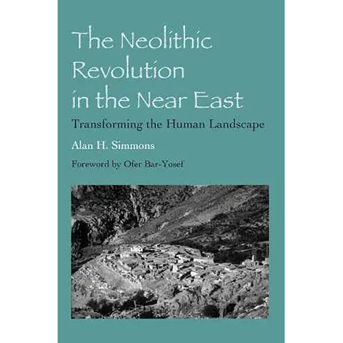 The Neolithic Revolution in the Near East: Transforming the Human Landscape - Paperback
