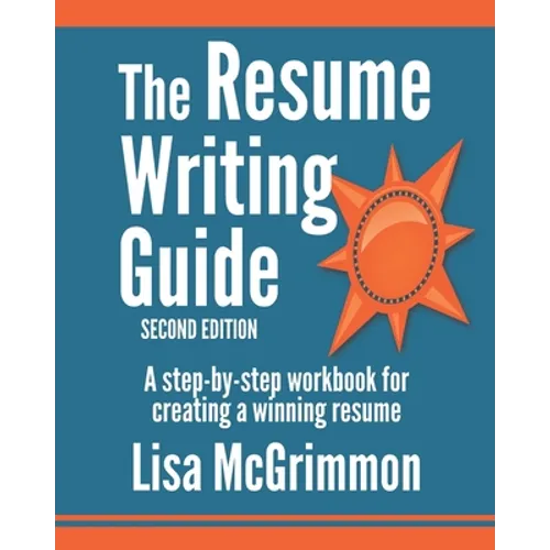 The Resume Writing Guide: A Step-by-Step Workbook for Writing a Winning Resume - Paperback