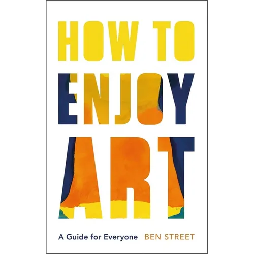 How to Enjoy Art: A Guide for Everyone - Hardcover