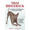 Thai Ridgeback: A Complete Thai Ridgeback Pet Owner's Guide - Paperback