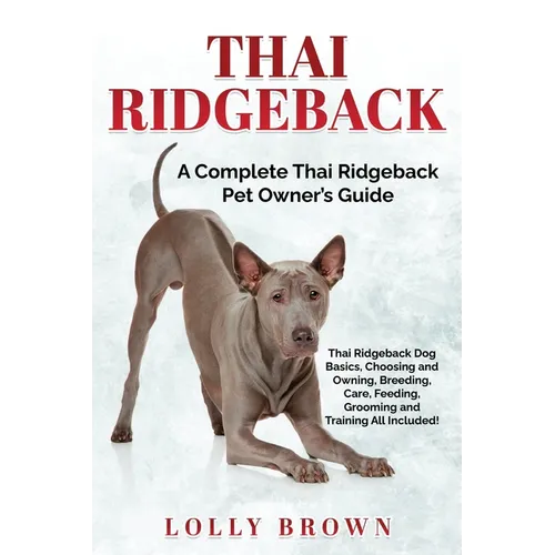 Thai Ridgeback: A Complete Thai Ridgeback Pet Owner's Guide - Paperback