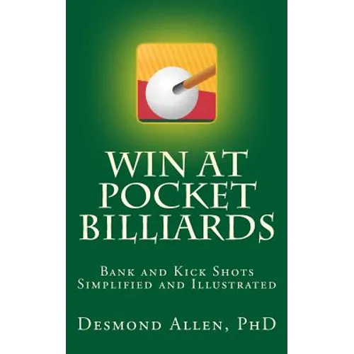Win at Pocket Billiards: Bank and Kick Shots Simplified and Illustrated - Paperback