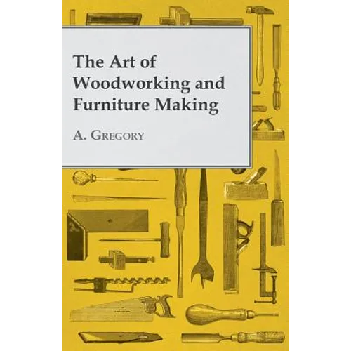 The Art of Woodworking and Furniture Making - Paperback