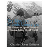 The Aleutian Islands Campaign: The History of Japan's Invasion of Alaska during World War II - Paperback