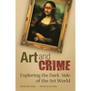 Art and Crime: Exploring the Dark Side of the Art World - Hardcover