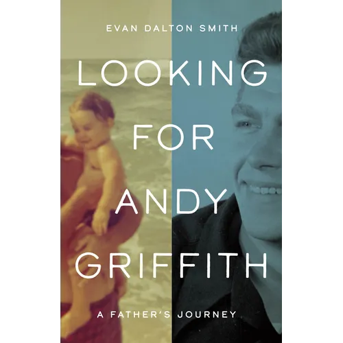 Looking for Andy Griffith: A Father's Journey - Hardcover