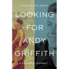 Looking for Andy Griffith: A Father's Journey - Hardcover
