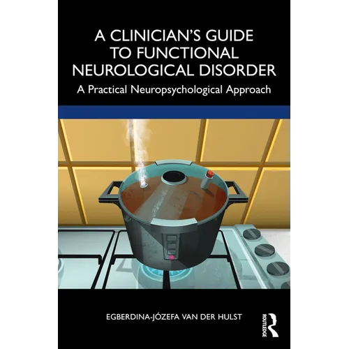 A Clinician's Guide to Functional Neurological Disorder: A Practical Neuropsychological Approach - Paperback