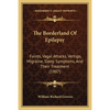 The Borderland Of Epilepsy: Faints, Vagal Attacks, Vertigo, Migraine, Sleep Symptoms, And Their Treatment (1907) - Paperback