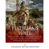 Hadrian's Wall: The History and Construction of Ancient Rome's Most Famous Defensive Fortification - Paperback