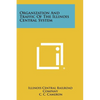 Organization and Traffic of the Illinois Central System - Paperback