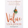 The Value in Violation: Discover How to Heal Intentionally, Turn Your Pain into Purpose, and Find Beauty After Betrayal - Paperback