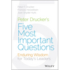 Peter Drucker's Five Most Important Questions: Enduring Wisdom for Today's Leaders - Hardcover