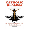 Catholic Realism: A Framework for the Refutation of Atheism and the Evangelization of Atheists - Paperback