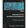 Industrial IoT for Architects and Engineers: Architecting secure, robust, and scalable industrial IoT solutions with AWS - Paperback