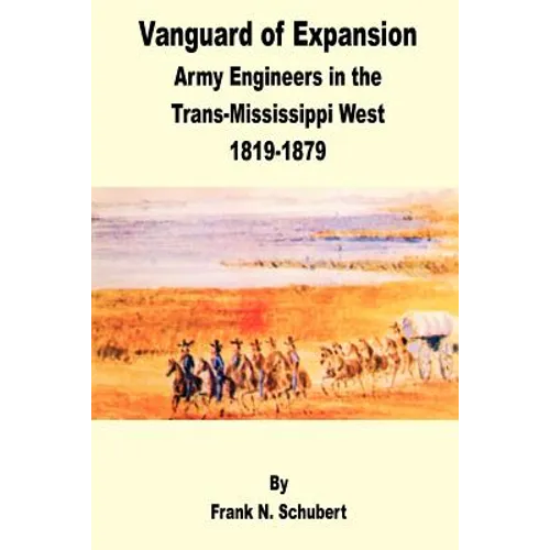 Vanguard of Expansion: Army Engineers in the Trans-Mississippi West 1819 - 1879 - Paperback