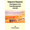 Vanguard of Expansion: Army Engineers in the Trans-Mississippi West 1819 - 1879 - Paperback