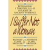 I Suffer Not a Woman: Rethinking I Timothy 2:11-15 in Light of Ancient Evidence - Paperback