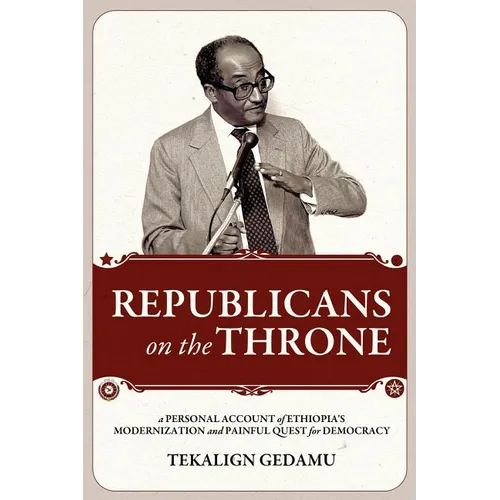 Republicans on the Throne: A Personal Account of Ethiopia's Modernization and Painful Quest for Democracy - Paperback