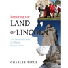 Exploring the Land of Lincoln: The Essential Guide to Illinois Historic Sites - Paperback