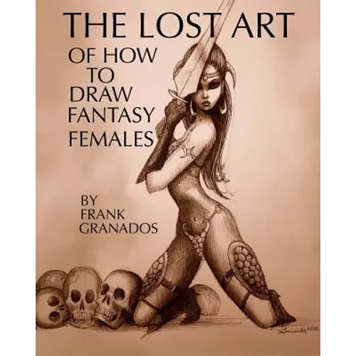 The lost art of how to draw fantasy females - Paperback