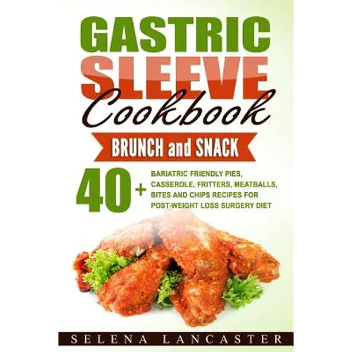 Gastric Sleeve Cookbook: BUNCH and SNACK - 40+ Bariatric-Friendly Pies, Casserole, Fritters, Meatballs, Bites and Chips Recipes for Post-Weight - Paperback