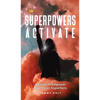 Superpowers Activate: A Guide to Empower Your Inner Superhero - Hardcover