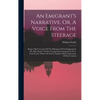 An Emigrant's Narrative, Or, A Voice From The Steerage: Being A Brief Account Of The Sufferings Of The Emigrants In The Ship "india," On Her Voyage Fr - Hardcover